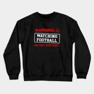 Warning Watching Football Do Not Disturb Football Crewneck Sweatshirt